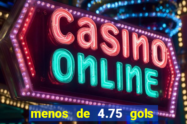 menos de 4.75 gols o que significa